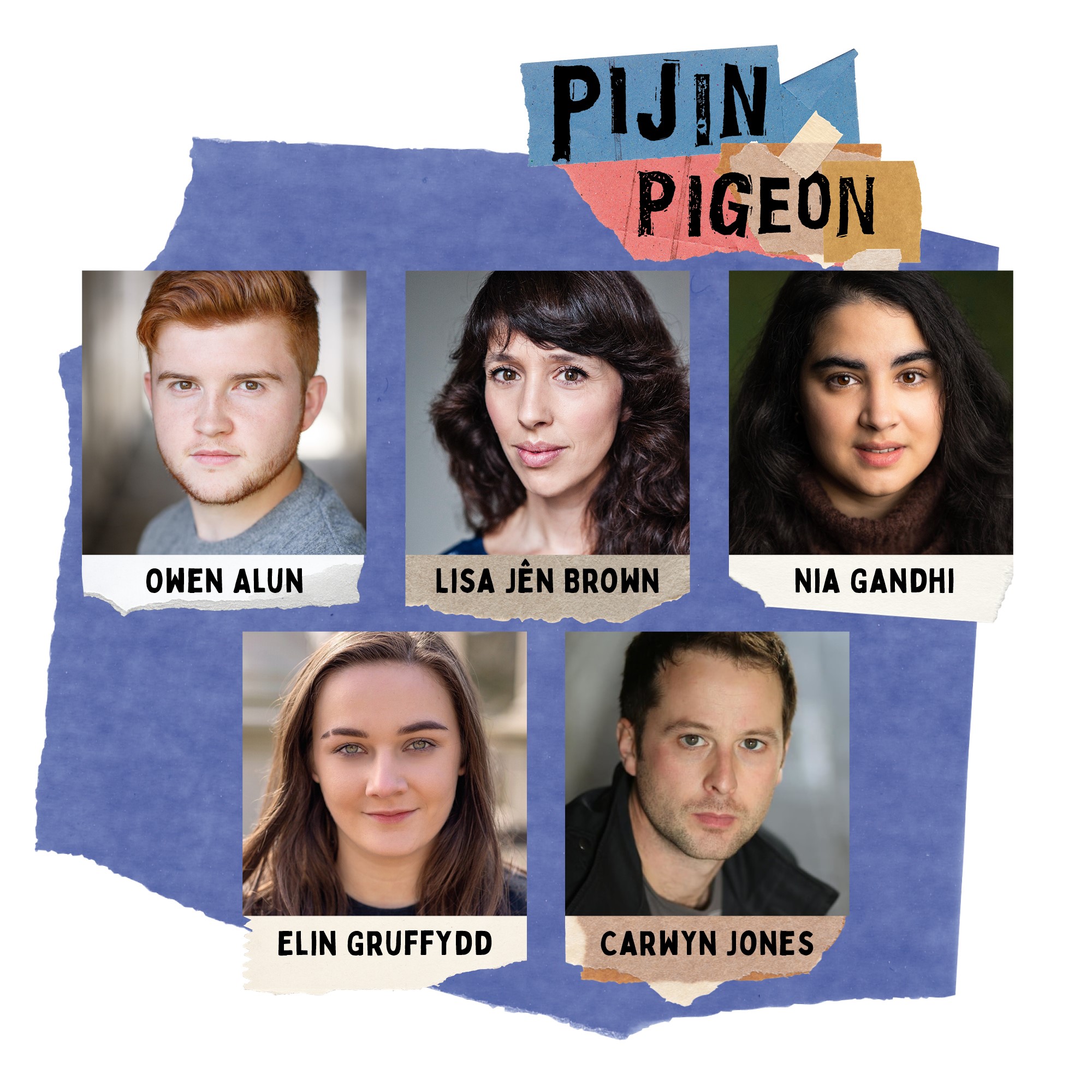 Image introducing cast of Pigeon. 5 headshots in squares, two men and three women. Names underneath from top to bottom read Owen Alun, Lisa Jen Brown, Nia Gandhi, Elin Gruffydd and Carwyn Jones